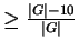 $ \ge \frac{ \vert G\vert - 10 }{\vert G\vert}$