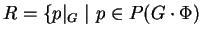 $ R=\{p\vert _G\ \vert\ p\in P(G\cdot\Phi)$