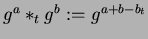 $ g^{a}*_{t}g^{b} := g^{a+b-b_{t}}$